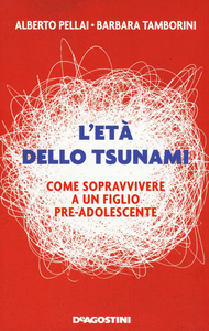 Libro L' età dello tsunami. Come sopravvivere a un figlio pre-adolescente Alberto Pellai , Barbara Tamborini