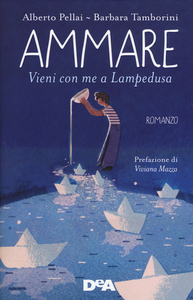 Libro Ammare. Vieni con me a Lampedusa Alberto Pellai , Barbara Tamborini