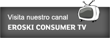 Visita nuestro canal Eroski Consumer TV