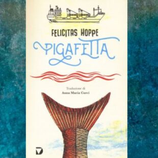 “Pigafetta”, il viaggio intorno al mondo su una nave cargo di Felicitas Hoppe